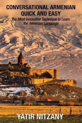 Conversation rapide et facile en arménien : la technique la plus innovante pour apprendre la langue arménienne - Conversational Armenian Quick and Easy: The Most Innovative Technique to Learn the Armenian Language