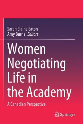 Les femmes négocient leur vie dans l'académie : Une perspective canadienne - Women Negotiating Life in the Academy: A Canadian Perspective