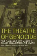 Le théâtre du génocide : Quatre pièces sur les massacres au Rwanda, en Bosnie, au Cambodge et en Arménie - The Theatre of Genocide: Four Plays about Mass Murder in Rwanda, Bosnia, Cambodia, and Armenia