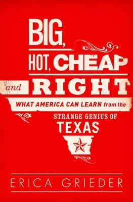 Big, Hot, Cheap, and Right : Ce que l'Amérique peut apprendre de l'étrange génie du Texas - Big, Hot, Cheap, and Right: What America Can Learn from the Strange Genius of Texas