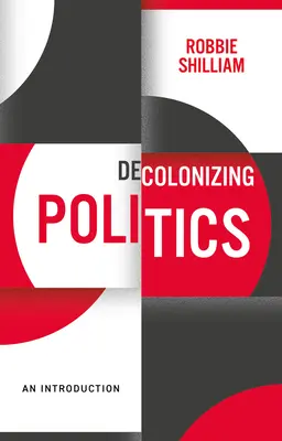 La politique décolonisatrice : Une introduction - Decolonizing Politics: An Introduction