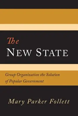 Le nouvel État : L'organisation en groupe, la solution du gouvernement populaire - The New State: Group Organization the Solution of Popular Government