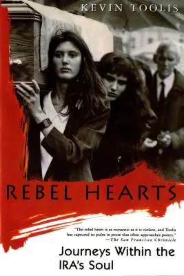 Cœurs rebelles : Voyages dans l'âme de l'Ira - Rebel Hearts: Journeys Within the Ira's Soul