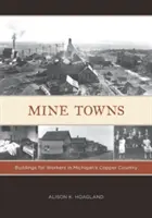 Les villes minières : Des bâtiments pour les travailleurs du pays du cuivre du Michigan - Mine Towns: Buildings for Workers in Michigans Copper Country