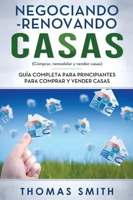 Negociando-Renovando Casas : Gua completa para principiantes para comprar y vender casas - Negociando-Renovando Casas: Gua completa para principiantes para comprar y vender casas