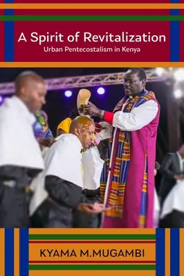 Un esprit de revitalisation : Le pentecôtisme urbain au Kenya - A Spirit of Revitalization: Urban Pentecostalism in Kenya