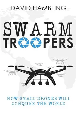 Swarm Troopers : Comment les petits drones vont conquérir le monde - Swarm Troopers: How small drones will conquer the world