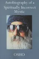 Autobiographie d'un mystique spirituellement incorrect - Autobiography of a Spiritually Incorrect Mystic