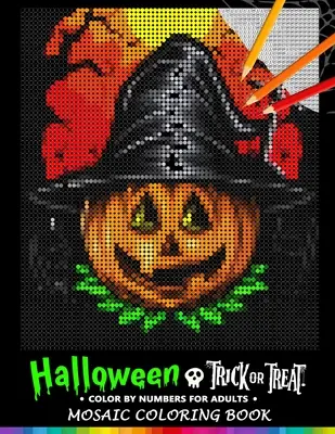 Trick or Treat Halloween Color by Numbers for Adults : Livre de coloriage Mosaïque Design anti-stress Puzzle Quest - Trick or Treat Halloween Color by Numbers for Adults: Mosaic Coloring Book Stress Relieving Design Puzzle Quest