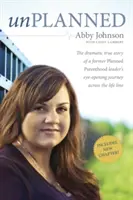 Unplanned : L'histoire dramatique et véridique d'une ancienne dirigeante de Planned Parenthood qui a ouvert les yeux sur la ligne de vie. - Unplanned: The Dramatic True Story of a Former Planned Parenthood Leader's Eye-Opening Journey Across the Life Line