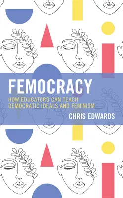 Femocracy : Comment les éducateurs peuvent enseigner les idéaux démocratiques et le féminisme - Femocracy: How Educators Can Teach Democratic Ideals and Feminism