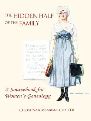 La moitié cachée de la famille : Un livre de référence pour la généalogie des femmes - The Hidden Half of the Family: A Sourcebook for Women's Geneology