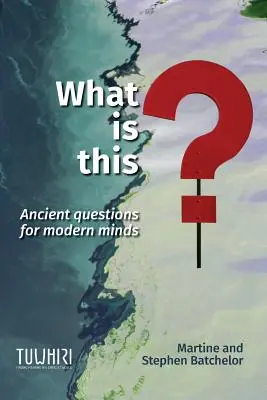 Qu'est-ce que c'est ? Des questions anciennes pour des esprits modernes - What is this?: Ancient questions for modern minds