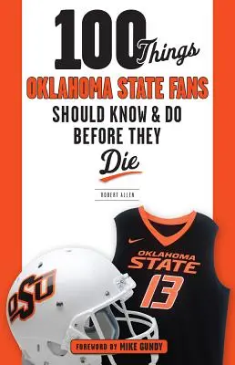 100 choses que les fans de l'État d'Oklahoma devraient savoir et faire avant de mourir - 100 Things Oklahoma State Fans Should Know & Do Before They Die