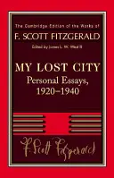 Fitzgerald : Ma ville perdue : Essais personnels, 1920 1940 - Fitzgerald: My Lost City: Personal Essays, 1920 1940