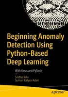 La détection d'anomalies à l'aide de l'apprentissage profond basé sur Python : Avec Keras et Pytorch - Beginning Anomaly Detection Using Python-Based Deep Learning: With Keras and Pytorch