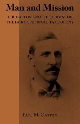 L'homme et la mission : E.B. Gaston et les origines de la colonie à impôt unique de Fairhope - Man and Mission: E.B. Gaston and the Origins of the Fairhope Single Tax Colony