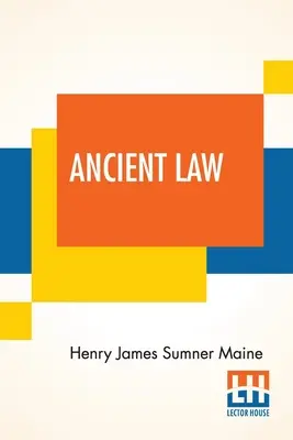 Le droit ancien : Son lien avec l'histoire de la société ancienne - Ancient Law: Its Connection To The History Of Early Society