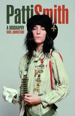 Patti Smith : La biographie - Patti Smith: The Biography