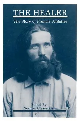 Le guérisseur : L'histoire de Francis Schlatter - The Healer: The Story of Francis Schlatter