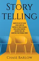 Storytelling : Maîtriser l'art de raconter une belle histoire pour s'exprimer en public, faire connaître sa marque dans les médias sociaux, gagner la confiance des gens et les aider à s'épanouir. - Storytelling: Master the Art of Telling a Great Story for Purposes of Public Speaking, Social Media Branding, Building Trust, and Ma