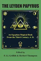 Le papyrus de Leyden : un livre magique égyptien du troisième siècle après J.-C. - The Leyden Papyrus: An Egyptian Magical Book From the Third Century, A.D.