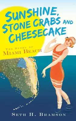 Soleil, crabes de pierre et gâteau au fromage : L'histoire de Miami Beach - Sunshine, Stone Crabs and Cheesecake: The Story of Miami Beach