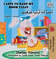 J'aime garder ma chambre propre (livre pour enfants anglais-arabe) : Livre bilingue arabe pour enfants - I Love to Keep My Room Clean (English Arabic Children's Book): Bilingual Arabic Book for Kids