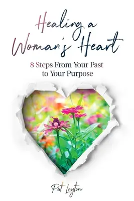 Guérir le cœur d'une femme : 8 étapes de votre passé vers votre but - Healing A Woman's Heart: 8 Steps From Your Past To Your Purpose