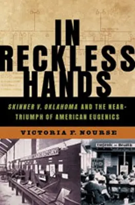 Entre des mains imprudentes : Skinner V. Oklahoma et le quasi-triomphe de l'eugénisme américain - In Reckless Hands: Skinner V. Oklahoma and the Near-Triumph of American Eugenics
