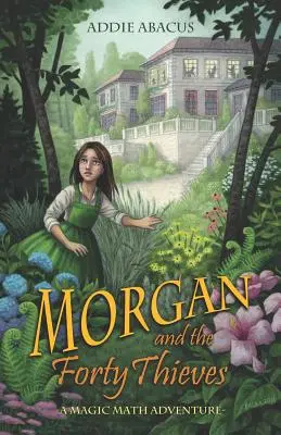 Morgane et les quarante voleurs : Une aventure mathématique magique - Morgan and the Forty Thieves: A Magic Math Adventure