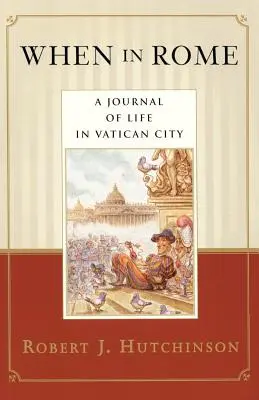 Quand à Rome : Un journal de vie dans la Cité du Vatican - When in Rome: A Journal of Life in Vatican City