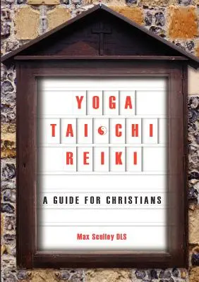 Yoga, Tai Chi et Reiki : Un guide pour les chrétiens - Yoga, Tai Chi and Reiki: A Guide for Christians