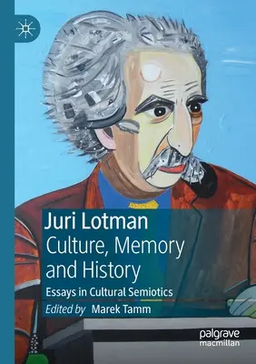 Juri Lotman - Culture, mémoire et histoire : Essais de sémiotique culturelle - Juri Lotman - Culture, Memory and History: Essays in Cultural Semiotics