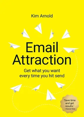 L'attraction par courriel : Obtenez ce que vous voulez à chaque fois que vous appuyez sur la touche d'envoi - Email Attraction: Get what you want every time you hit send