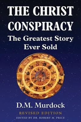 La conspiration du Christ : La plus grande histoire jamais vendue - Édition révisée - The Christ Conspiracy: The Greatest Story Ever Sold - Revised Edition