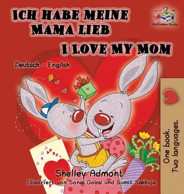 Ich habe meine Mama lieb I Love My Mom (livre allemand pour enfants) : Édition bilingue allemand-anglais - Ich habe meine Mama lieb I Love My Mom (German Kids Book): German English Bilingual Edition