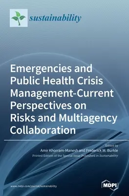 Urgences et gestion des crises de santé publique - Perspectives actuelles sur les risques et la collaboration multi-agences - Emergencies and Public Health Crisis Management- Current Perspectives on Risks and Multiagency Collaboration