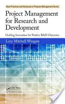 Gestion de projet pour la recherche et le développement : Guider l'innovation pour des résultats positifs en matière de recherche et développement - Project Management for Research and Development: Guiding Innovation for Positive R&d Outcomes