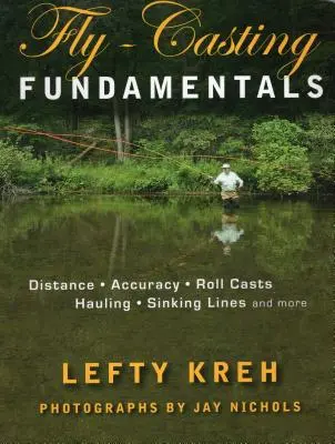 Les bases de la pêche à la mouche : La distance, la précision, les lancers en rouleau, le halage, les lignes qui coulent et plus encore. - Fly-Casting Fundamentals: Distance, Accuracy, Roll Casts, Hauling, Sinking Lines and More