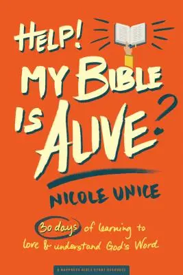 A l'aide ! Ma Bible est vivante ! 30 jours pour apprendre à aimer et à comprendre la Parole de Dieu - Help! My Bible Is Alive!: 30 Days of Learning to Love and Understand God's Word