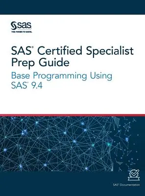 Guide de préparation pour les spécialistes certifiés SAS : Programmation de base avec SAS 9.4 - SAS Certified Specialist Prep Guide: Base Programming Using SAS 9.4