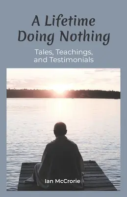 Une vie à ne rien faire : contes, enseignements et témoignages - A Lifetime Doing Nothing: Tales, Teachings, and Testimonials