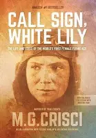 Call Sign, White Lily (5e édition) : La vie et les amours de la première femme pilote de chasse au monde - Call Sign, White Lily (5th Edition): The Life and Loves of the World's First Female Fighter Pilot