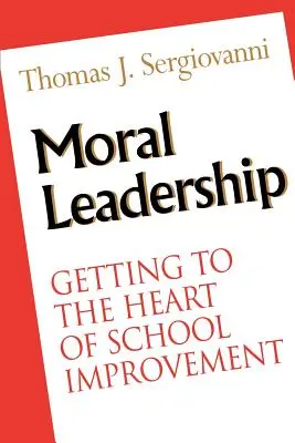 Le leadership moral : Aller au cœur de l'amélioration de l'école - Moral Leadership: Getting to the Heart of School Improvement