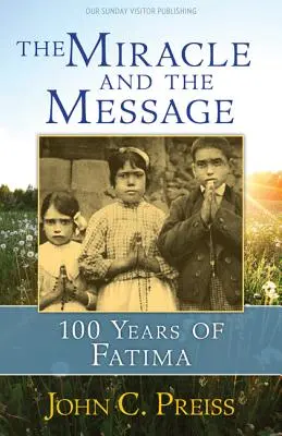 Le miracle et le message : 100 ans de Fatima - The Miracle and the Message: 100 Years of Fatima