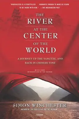 Le fleuve au centre du monde : Un voyage sur le Yangtze, et retour à l'heure chinoise - The River at the Center of the World: A Journey Up the Yangtze, and Back in Chinese Time