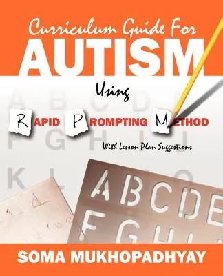 Guide du programme d'études pour les autistes utilisant la méthode d'incitation rapide : Avec des suggestions de plans de leçons - Curriculum Guide for Autism Using Rapid Prompting Method: With Lesson Plan Suggestions