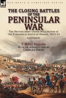 Les dernières batailles de la guerre péninsulaire : l'armée britannique sous Wellington dans les Pyrénées et le sud de la France, 1813-14 - The Closing Battles of the Peninsular War: the British Army Under Wellington in the Pyrenees & South of France, 1813-14