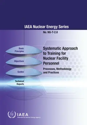 Approche systématique de la formation du personnel des installations nucléaires : Processus, méthodologie et pratiques - Systematic Approach to Training for Nuclear Facility Personnel: Processes, Methodology and Practices